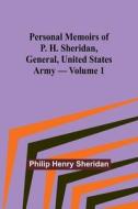 Personal Memoirs of P. H. Sheridan, General, United States Army - Volume 1 di Philip Henry Sheridan edito da Alpha Editions