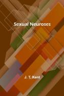 Sexual Neuroses di J. T. Kent edito da Alpha Edition