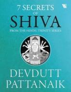 7 Secrets Of Shiva di Devdutt Pattanaik edito da BLAFT PUBN
