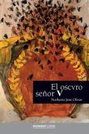 El Oscvro Señor V di Norberto José Olivar edito da LIGHTNING SOURCE INC