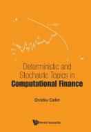 Deterministic And Stochastic Topics In Computational Finance di Calin Ovidiu edito da World Scientific