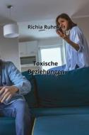 Toxische Beziehungen di Richia Ruhnke edito da Richia Ruhnke