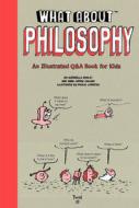 What About: Philosophy di Anne-Sophie Chilard, Jean-Charles Pettier edito da TWIRL
