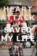 The Heart Attack That Saved My Life di Anderson Valerie N. Anderson, Anderson Russell C. Anderson edito da Independently Published