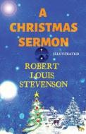 A Christmas Sermon Illustrated di Robert Louis Stevenson edito da UNICORN PUB GROUP