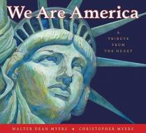 We Are America: A Tribute from the Heart di Walter Dean Myers edito da Collins Publishers