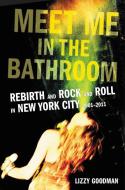 Meet Me in the Bathroom di Lizzy Goodman edito da Harper Collins Publ. USA