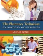 The Pharmacy Technician: Foundations and Practices [With CDROM] di Mike Johnston, Karen Davis, Jeff Gricar edito da Pearson