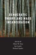 Democratic Theory and Mass Incarceration di Albert Dzur edito da OUP USA