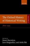 The Oxford History of Historical Writing: Volume 4: 1800-1945 di Stuart Macintyre edito da OXFORD UNIV PR