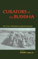 Curators of the Buddha - The Story of Buddhism Under Colonialism (Paper) di Donald S. Lopez edito da University of Chicago Press