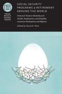 Social Security Programs and Retirement around the  World - Historical Trends in Mortality and Health  Employment and Di di David A. Wise edito da University of Chicago Press