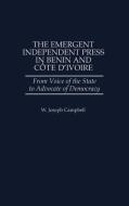 The Emergent Independent Press in Benin and Cote D'Ivoire di W. Joseph Campbell edito da Praeger Publishers