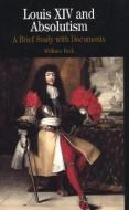 Louis XIV and Absolutism: A Brief Study with Documents di William Beik edito da BEDFORD BOOKS