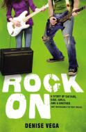 Rock On: A Story of Guitars, Gigs, Girls, and a Brother (Not Necessarily in That Order) di Denise Vega edito da LITTLE BROWN & CO