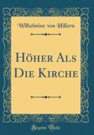 Hoher ALS Die Kirche (Classic Reprint) di Wilhelmine Von Hillern edito da Forgotten Books