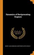 Dynamics Of Reciprocating Engines di Henry Louis Mencken, Mortimer Elwyn Cooley edito da Franklin Classics Trade Press