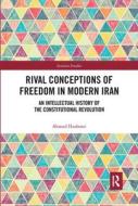 Rival Conceptions Of Freedom In Modern Iran di Ahmad Hashemi edito da Taylor & Francis Ltd