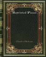 Reprinted Pieces di Charles Dickens edito da Blurb