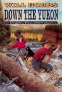 Down the Yukon: By an Anonymous Teenager, a True Story from Her Diary di Will Hobbs edito da HARPERCOLLINS