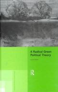 A Radical Green Political Theory di Alan Carter edito da Taylor & Francis Ltd