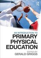 An Introduction to Primary Physical Education di Gerald Griggs edito da Routledge