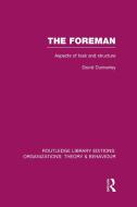 The Foreman (Rle: Organizations): Aspects of Task and Structure di David Dunkerley edito da ROUTLEDGE
