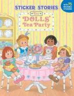 The Dolls' Tea Party [With 75 Reusable Stickers] di Grosset & Dunlap edito da GROSSET DUNLAP