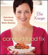Comfort Food Fix: Feel-Good Favorites Made Healthy di Ellie Krieger edito da HOUGHTON MIFFLIN