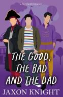 The Good, the Bad and the Dad di Jaxon Knight edito da LIGHTNING SOURCE INC