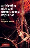 Anticipating Risks and Organising Risk Regulation di Bridget M. Hutter edito da Cambridge University Press