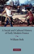 A Social and Cultural History of Early Modern France di William Beik edito da Cambridge University Press