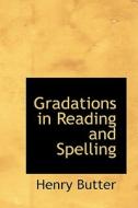 Gradations In Reading And Spelling di Henry Butter edito da Bibliolife