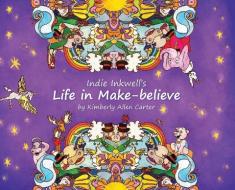 Indie Inkwell's Life in Make-believe di Kimberly Allen Carter edito da LIGHTNING SOURCE INC
