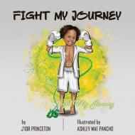 Fight My Journey di Princeton J'ior Princeton edito da Fight My Journey LLC