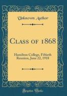 Class of 1868: Hamilton College, Fiftieth Reunion, June 22, 1918 (Classic Reprint) di Unknown Author edito da Forgotten Books