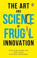 The Art And Science Of Frugal Innovation di Anil Wali, Kaushik Mukerjee, Malavika Dadlani edito da Penguin Random House India