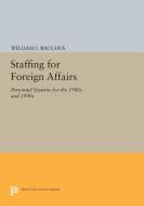 Staffing For Foreign Affairs di William I. Bacchus edito da Princeton University Press