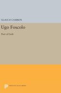Ugo Foscolo di Glauco Cambon edito da Princeton University Press