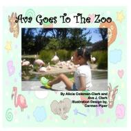 Ava Goes to the Zoo di Alicia Coleman-Clark, Ava Clark edito da Proficient Support