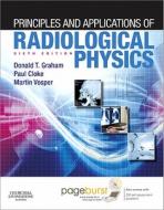 Principles And Applications Of Radiological Physics di Donald Graham, Paul Cloke, Martin Vosper edito da Elsevier Health Sciences