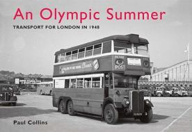 An Olympic Summer: Transport for London in 1948 di Paul Collins edito da Ian Allan Publishing