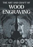 Art And Craft Of Wood Engraving di Chris Daunt edito da The Crowood Press Ltd