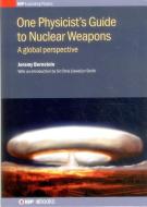 One Physicist's Guide to Nuclear Weapons: A Global Perspective di Jeremy Bernstein edito da IOP PUBL LTD
