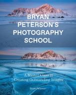 Bryan Peterson Photography School: A Master Class in Creating Outstanding Images di Bryan Peterson edito da WATSON GUPTILL PUBN