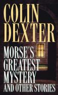 Morse's Greatest Mystery and Other Stories di Colin Dexter edito da IVY TRADE