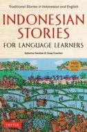 Indonesian Stories for Language Learners: Folk Tales and Legends in English and Bahasa Indonesia (Online Audio Included) di Katherine Davidsen, Yusep Cuandani edito da TUTTLE PUB
