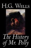 The History of Mr. Polly by H. G. Wells, Fiction, Literary di H. G. Wells edito da Wildside Press