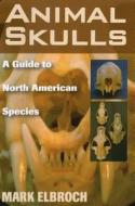 Animal Skulls di Lawrence Mark Elbroch edito da Stackpole Books