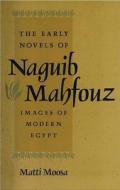 The Early Novels of Naguib Mahfouz di Matti Moosa edito da University Press of Florida